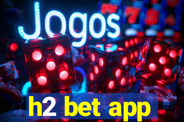 h2 bet app